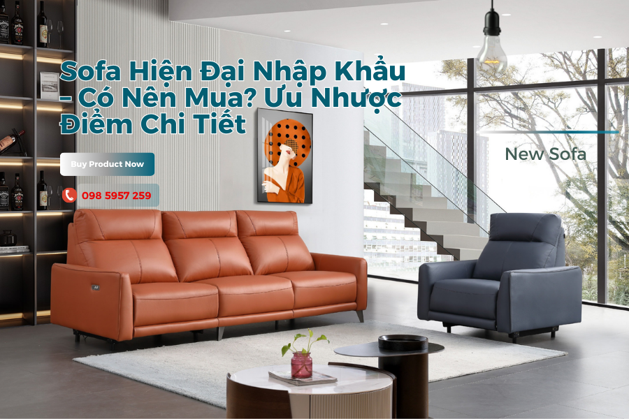 Sofa Hiện Đại Nhập Khẩu – Có Nên Mua? Ưu Nhược Điểm Chi Tiết